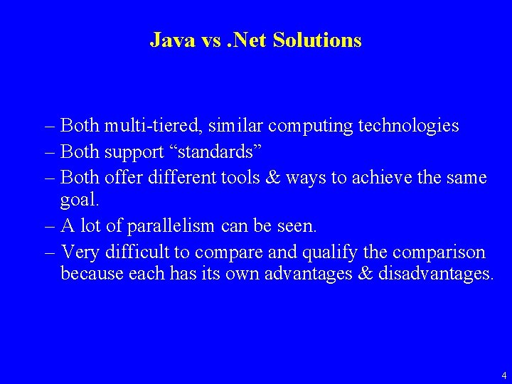 Java vs. Net Solutions – Both multi-tiered, similar computing technologies – Both support “standards”