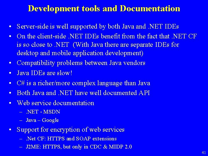 Development tools and Documentation • Server-side is well supported by both Java and. NET