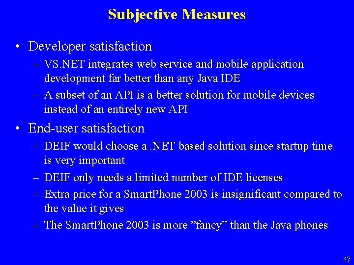 Subjective Measures • Developer satisfaction – VS. NET integrates web service and mobile application