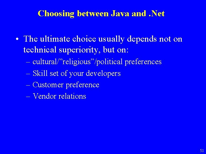 Choosing between Java and. Net • The ultimate choice usually depends not on technical