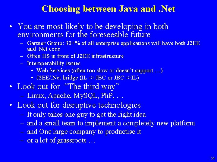 Choosing between Java and. Net • You are most likely to be developing in