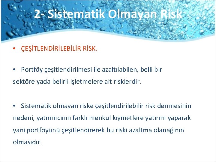 2 - Sistematik Olmayan Risk • ÇEŞİTLENDİRİLEBİLİR RİSK. • Portföy çeşitlendirilmesi ile azaltılabilen, belli