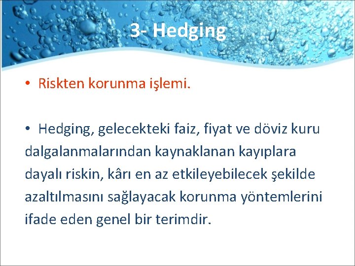 3 - Hedging • Riskten korunma işlemi. • Hedging, gelecekteki faiz, fiyat ve döviz