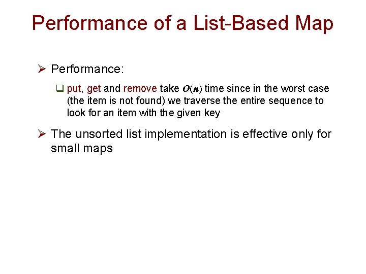 Performance of a List-Based Map Ø Performance: q put, get and remove take O(n)