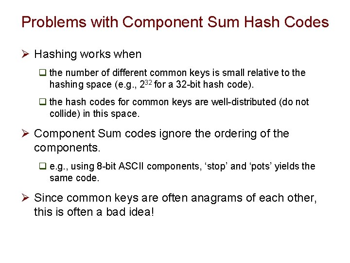 Problems with Component Sum Hash Codes Ø Hashing works when q the number of