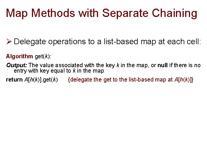 Map Methods with Separate Chaining Ø Delegate operations to a list-based map at each