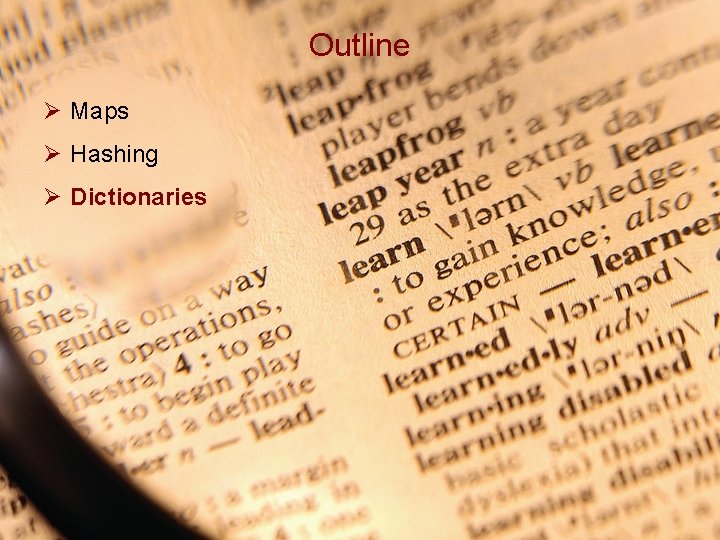 Outline Ø Maps Ø Hashing Ø Dictionaries 