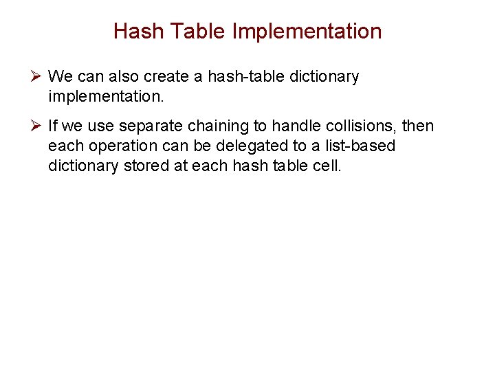 Hash Table Implementation Ø We can also create a hash-table dictionary implementation. Ø If