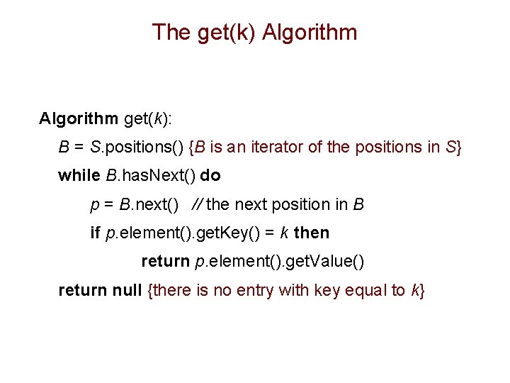 The get(k) Algorithm get(k): B = S. positions() {B is an iterator of the