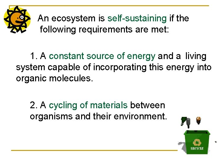 An ecosystem is self-sustaining if the following requirements are met: 1. A constant source