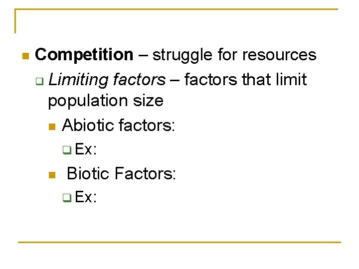 n Competition – struggle for resources q Limiting factors – factors that limit population