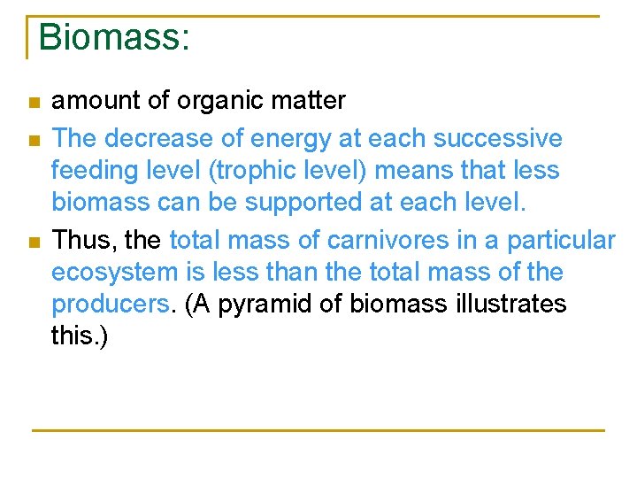 Biomass: n n n amount of organic matter The decrease of energy at each