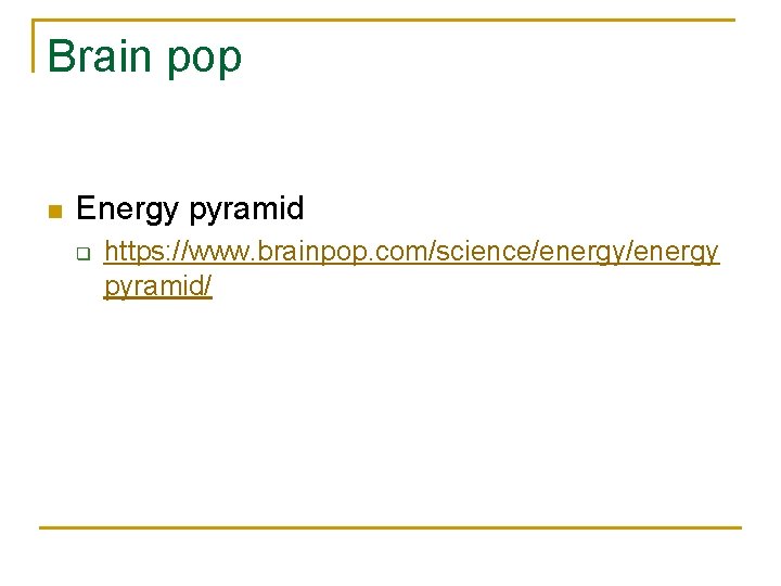 Brain pop n Energy pyramid q https: //www. brainpop. com/science/energy pyramid/ 
