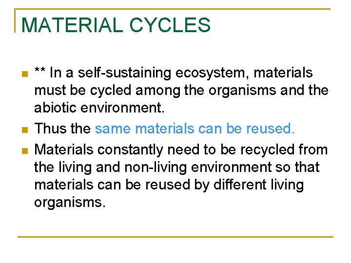 MATERIAL CYCLES n n n ** In a self-sustaining ecosystem, materials must be cycled