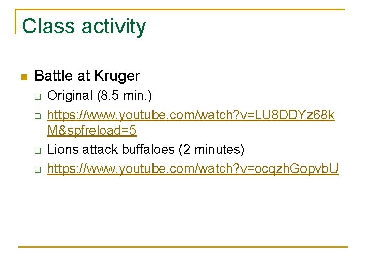 Class activity n Battle at Kruger q q Original (8. 5 min. ) https: