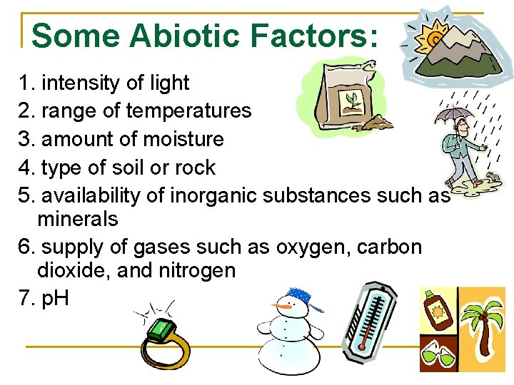 Some Abiotic Factors: 1. intensity of light 2. range of temperatures 3. amount of
