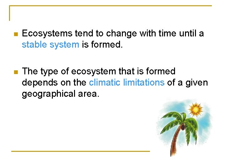 n Ecosystems tend to change with time until a stable system is formed. n