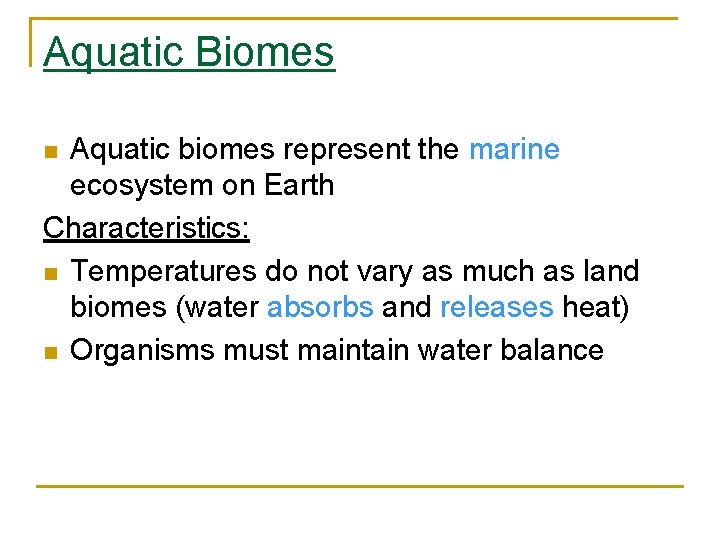 Aquatic Biomes Aquatic biomes represent the marine ecosystem on Earth Characteristics: n Temperatures do