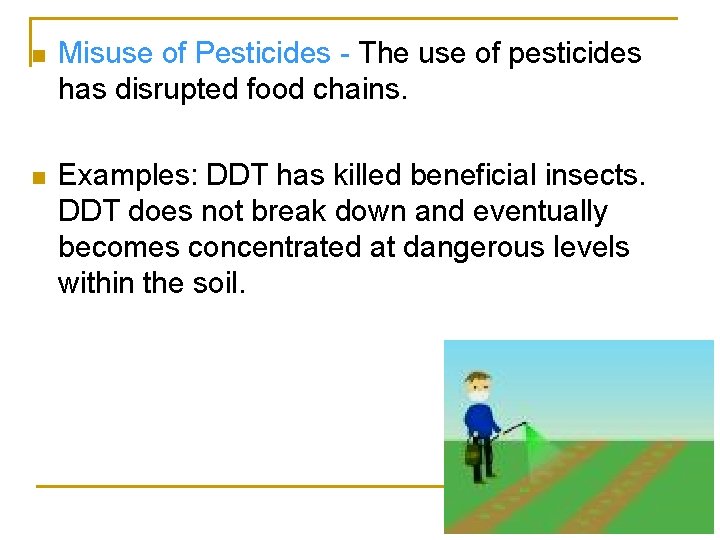 n Misuse of Pesticides - The use of pesticides has disrupted food chains. n