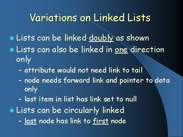 Variations on Linked Lists l Lists can be linked doubly as shown l Lists