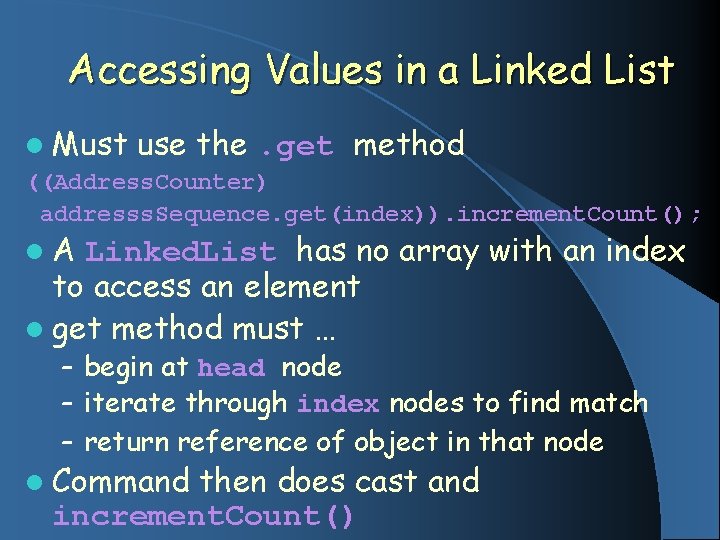 Accessing Values in a Linked List l Must use the. get method ((Address. Counter)