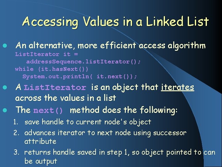 Accessing Values in a Linked List l An alternative, more efficient access algorithm List.