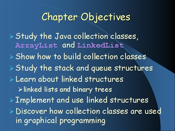 Chapter Objectives Ø Study the Java collection classes, Array. List and Linked. List Ø