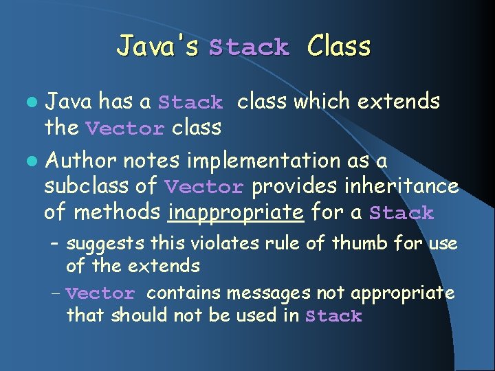 Java's Stack Class l Java has a Stack class which extends the Vector class