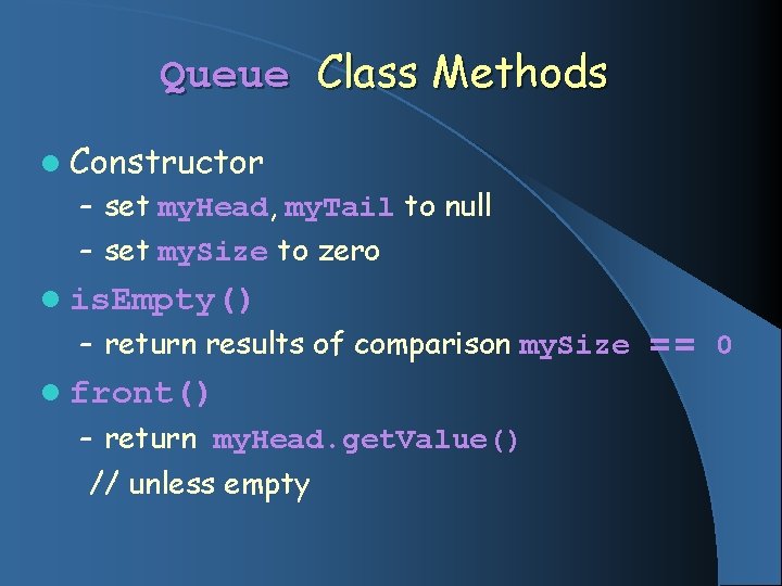 Queue Class Methods l Constructor – set my. Head, my. Tail to null –