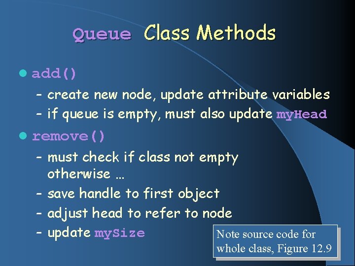 Queue Class Methods l add() – create new node, update attribute variables – if