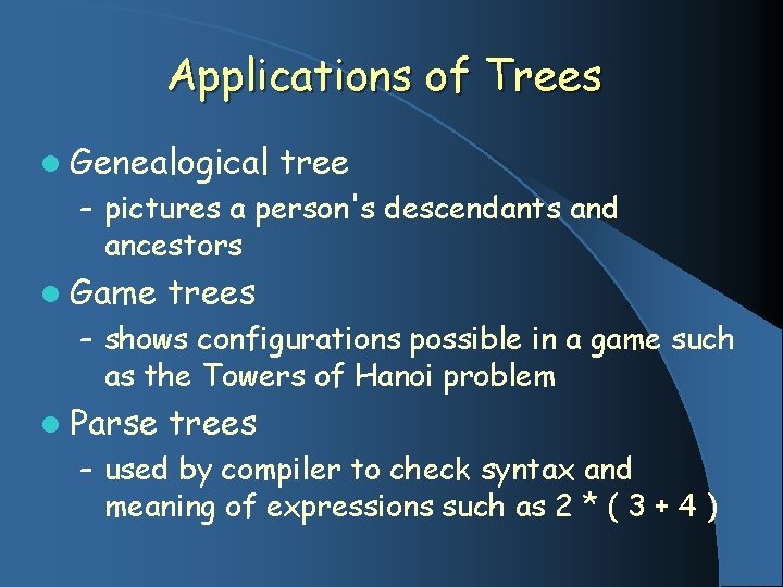 Applications of Trees l Genealogical tree – pictures a person's descendants and ancestors l