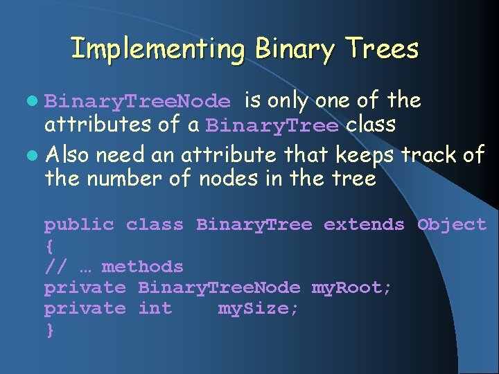 Implementing Binary Trees is only one of the attributes of a Binary. Tree class