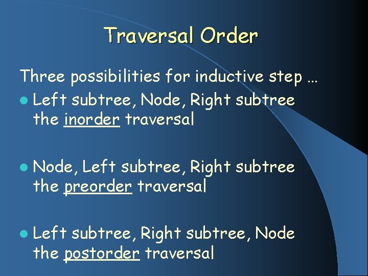 Traversal Order Three possibilities for inductive step … l Left subtree, Node, Right subtree