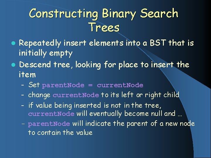 Constructing Binary Search Trees Repeatedly insert elements into a BST that is initially empty