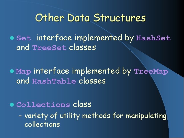 Other Data Structures interface implemented by Hash. Set and Tree. Set classes l Set