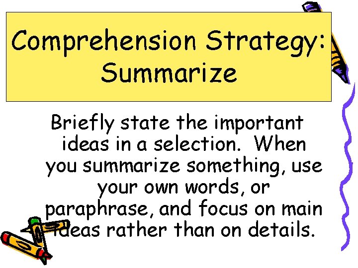 Comprehension Strategy: Summarize Briefly state the important ideas in a selection. When you summarize