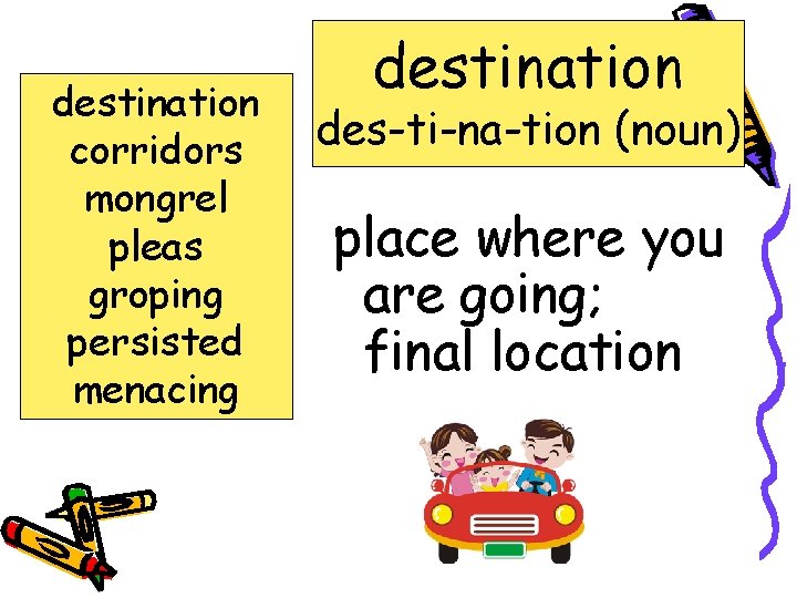 destination corridors mongrel pleas groping persisted menacing destination des-ti-na-tion (noun) place where you are