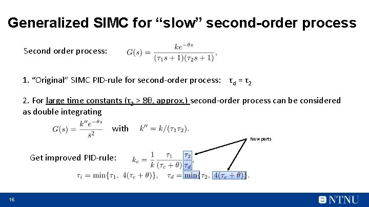Generalized SIMC for “slow” second-order process Second order process: 1. “Original” SIMC PID-rule for