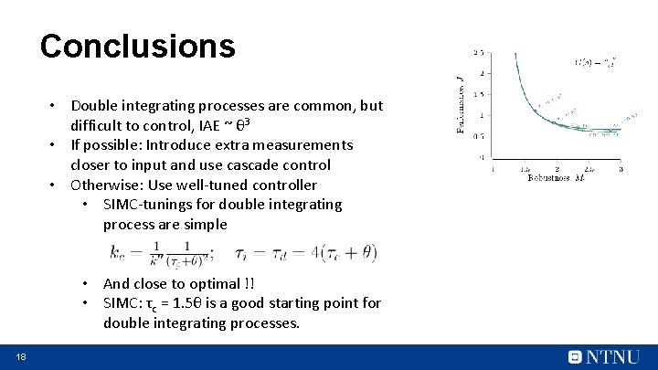Conclusions • Double integrating processes are common, but difficult to control, IAE ~ θ