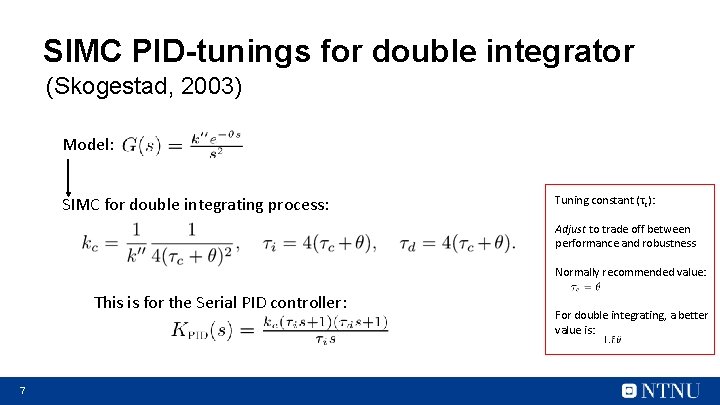 SIMC PID-tunings for double integrator (Skogestad, 2003) Model: SIMC for double integrating process: Tuning