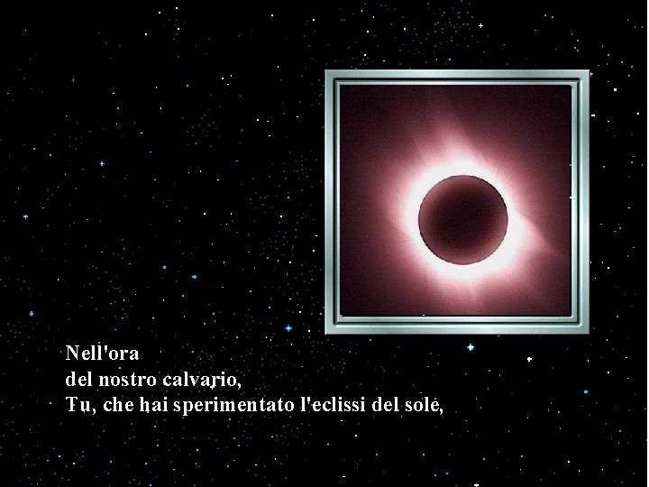 Nell'ora del nostro calvario, Tu, che hai sperimentato l'eclissi del sole, 