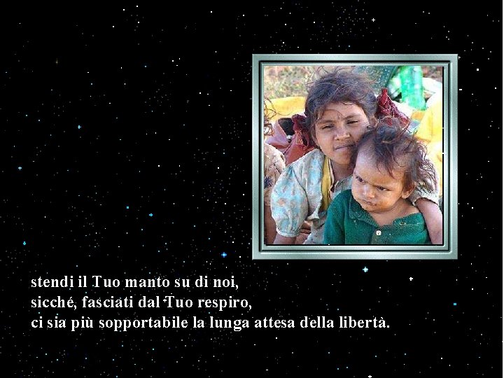 stendi il Tuo manto su di noi, sicché, fasciati dal Tuo respiro, ci sia stendi il Tuo manto su di noi, sicché, fasciati dal Tuo respiro, ci sia
