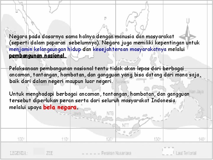 Negara pada dasarnya sama halnya dengan manusia dan masyarakat (seperti dalam paparan sebelumnya). Negara