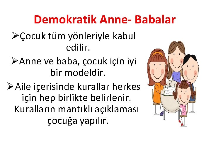 Demokratik Anne- Babalar ØÇocuk tüm yönleriyle kabul edilir. ØAnne ve baba, çocuk için iyi