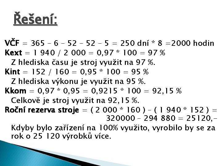 Řešení: VČF = 365 – 6 – 52 – 5 = 250 dní *