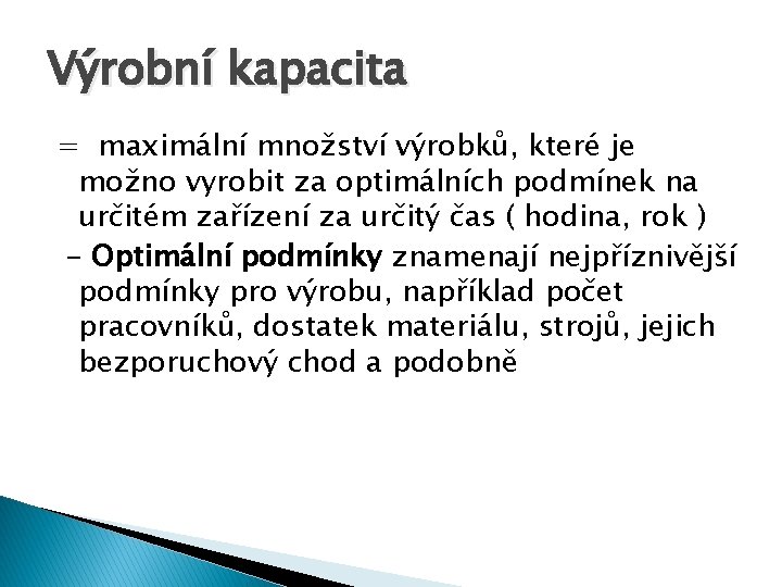Výrobní kapacita = maximální množství výrobků, které je možno vyrobit za optimálních podmínek na