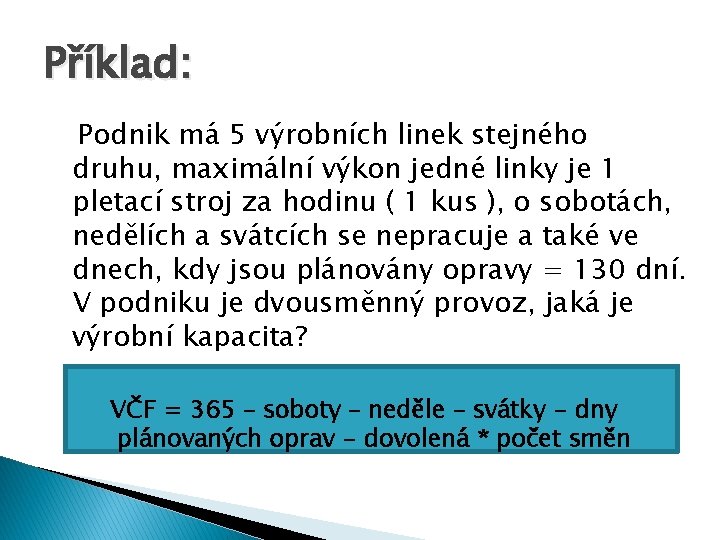 Příklad: Podnik má 5 výrobních linek stejného druhu, maximální výkon jedné linky je 1