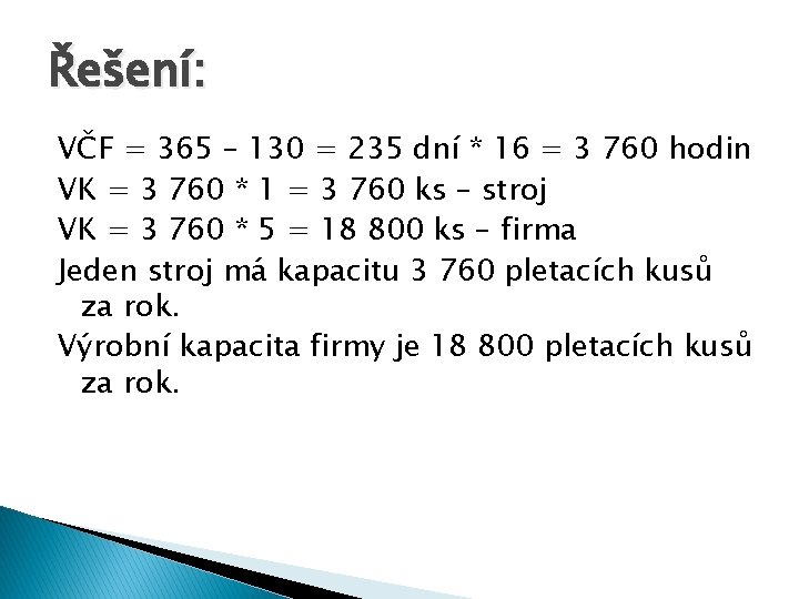 Řešení: VČF = 365 – 130 = 235 dní * 16 = 3 760