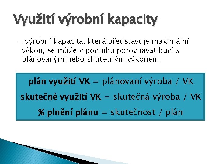 Využití výrobní kapacity - výrobní kapacita, která představuje maximální výkon, se může v podniku
