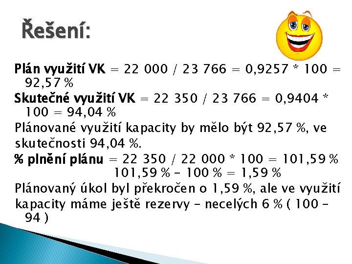 Řešení: Plán využití VK = 22 000 / 23 766 = 0, 9257 *